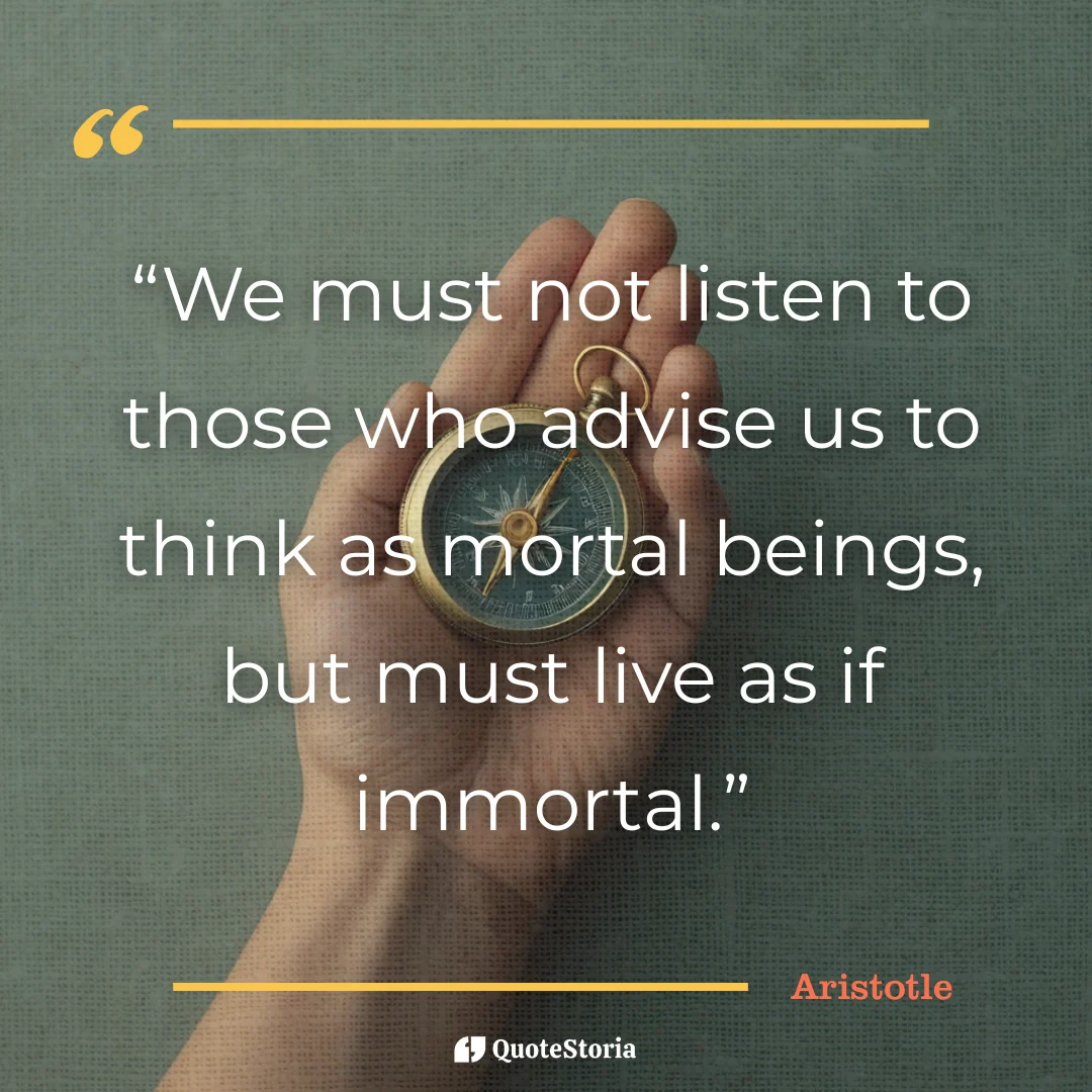 Quote card by Aristotle: The philosophy analysis of living as if immortal.
