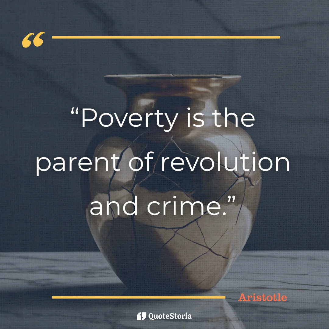 "Quote by Aristotle: 'Poverty is the parent of revolution and crime.'"