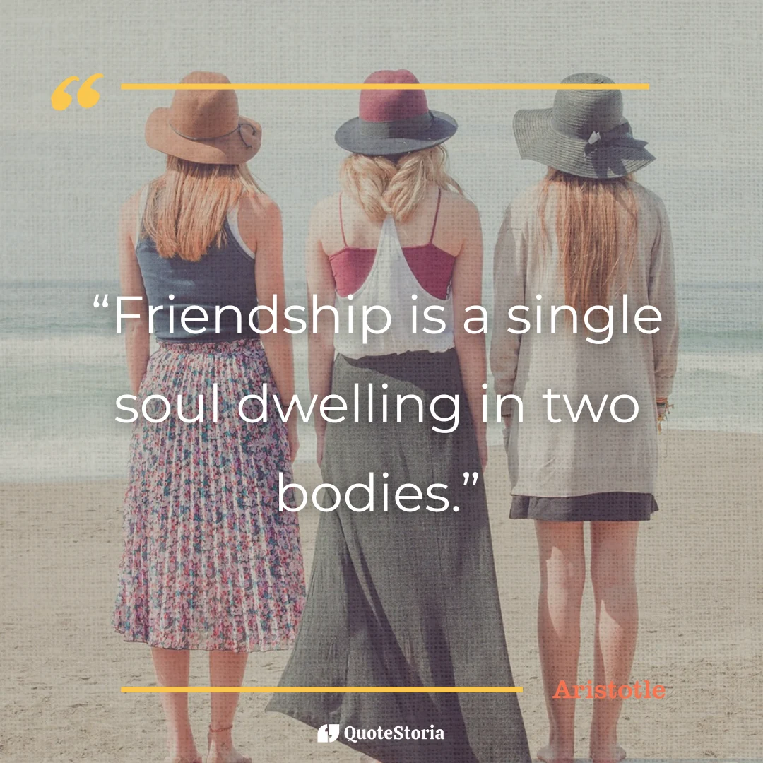 Quote by Aristotle: "Friendship is a single soul dwelling in two bodies."