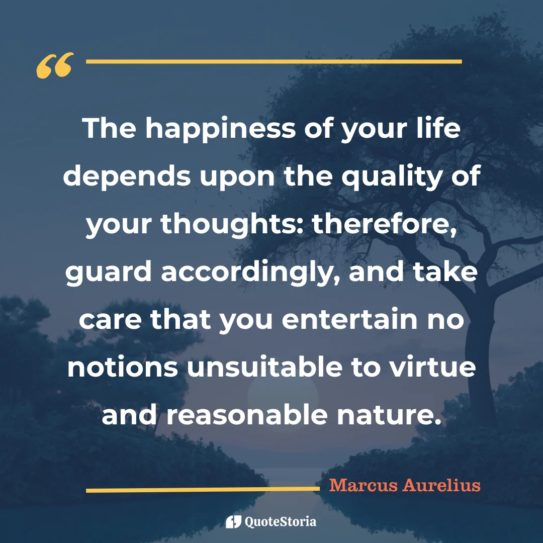 "Quote by Marcus Aurelius: "The happiness of your life depends upon the quality of your thoughts." - Quote Card