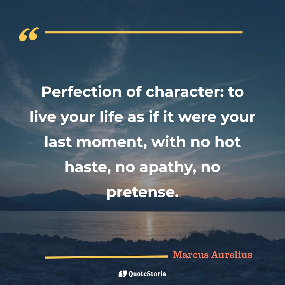 "Quote by Marcus Aurelius: "Perfection of character: to live your life as if it were your last moment." - Quote Card