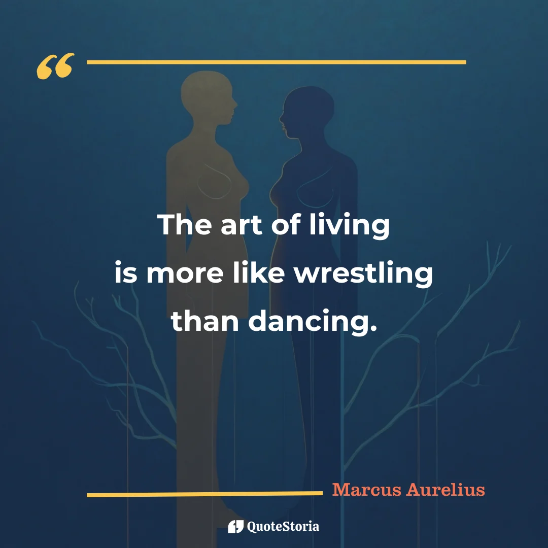"Quote by Marcus Aurelius: "The art of living is more like wrestling than dancing." - Quote Card