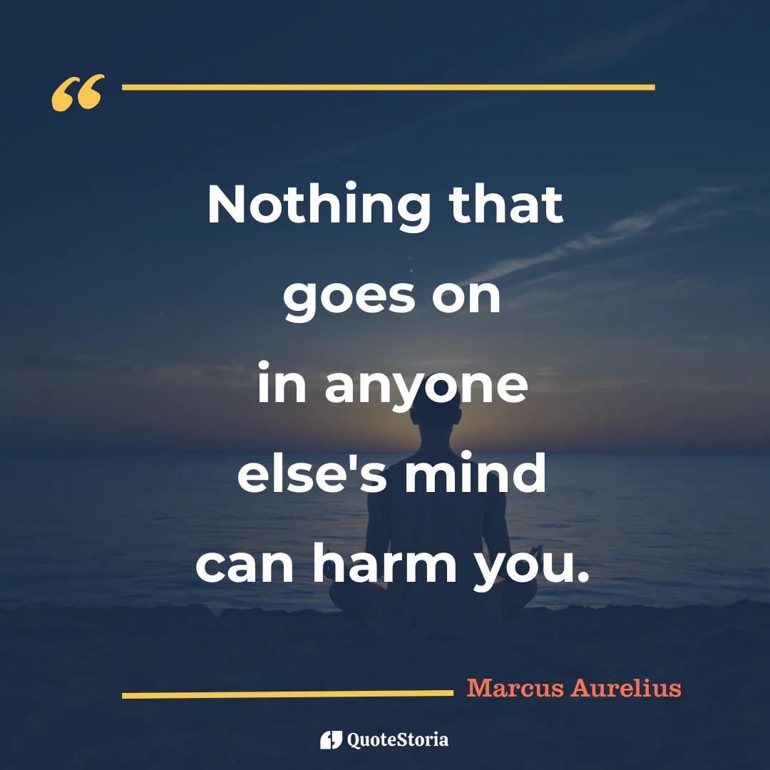 "Quote by Marcus Aurelius: "Nothing that goes on in anyone else's mind can harm you." - Quote Card