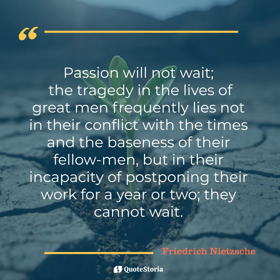 "Quote by Friedrich Nietzsche: 'Passion will not wait, tragedy of impatience.'"