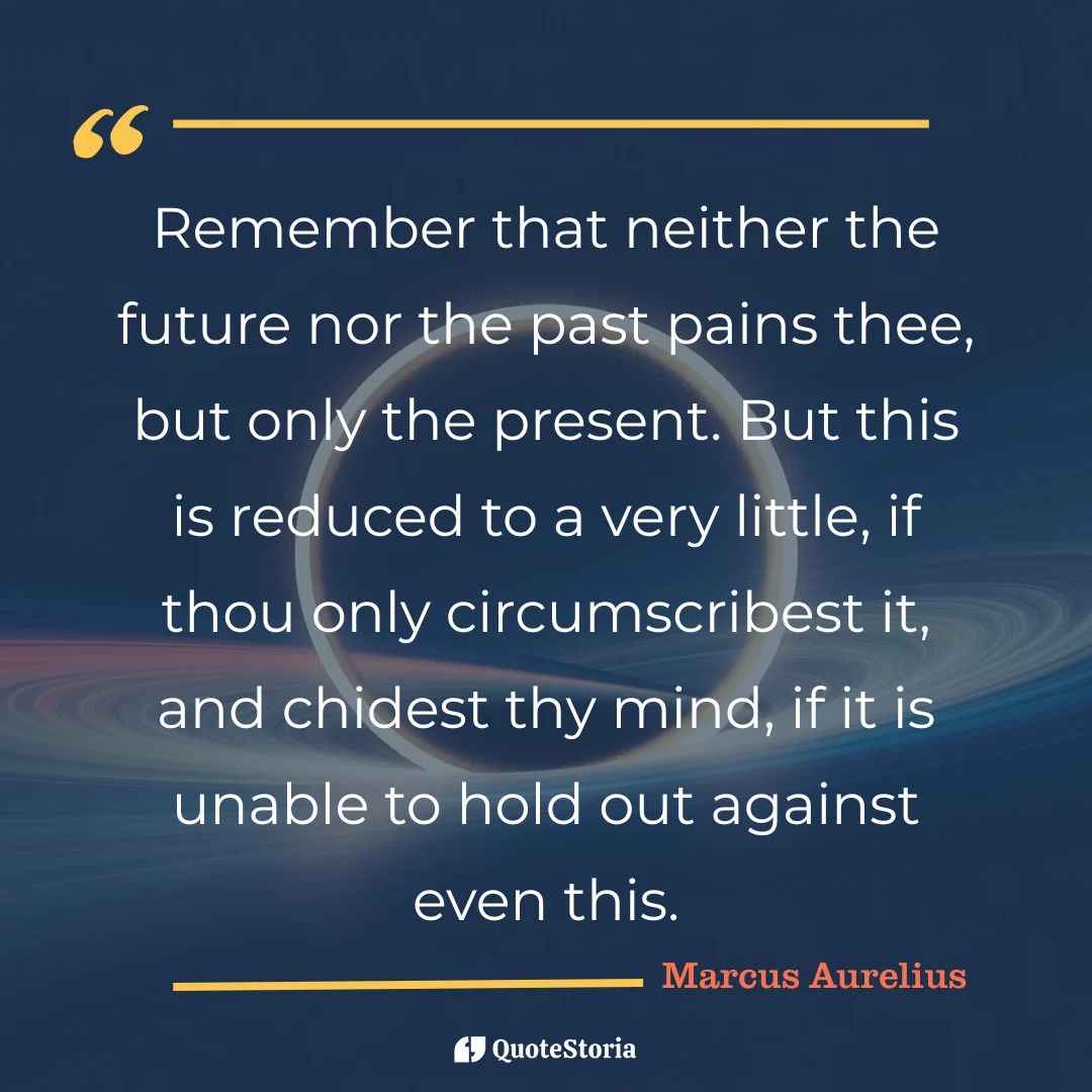 "Quote by Marcus Aurelius: "Only the presernt pain." - Quote Card
