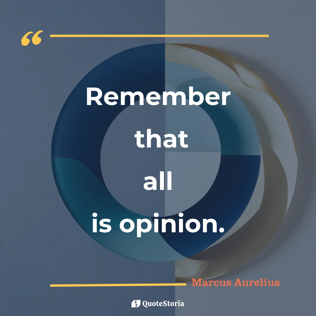 "Quote by Marcus Aurelius: "Remember that all is opinion." - Quote Card