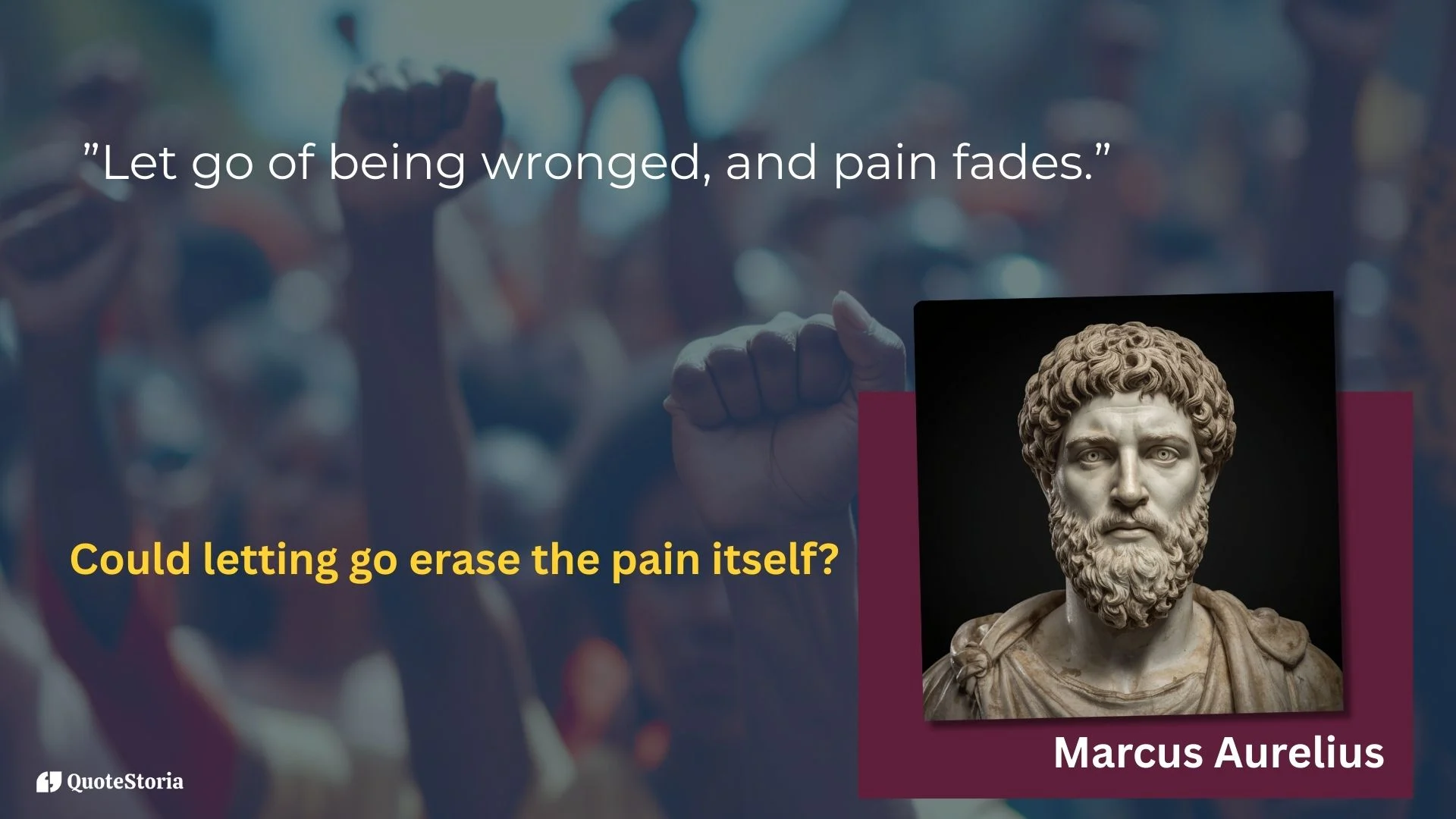 Marcus Aurelius featured image - "Put from you the belief that 'I have been wronged', and with it will go the feeling. Reject your sense of injury, and the injury itself disappears." on background with bust portrait of him