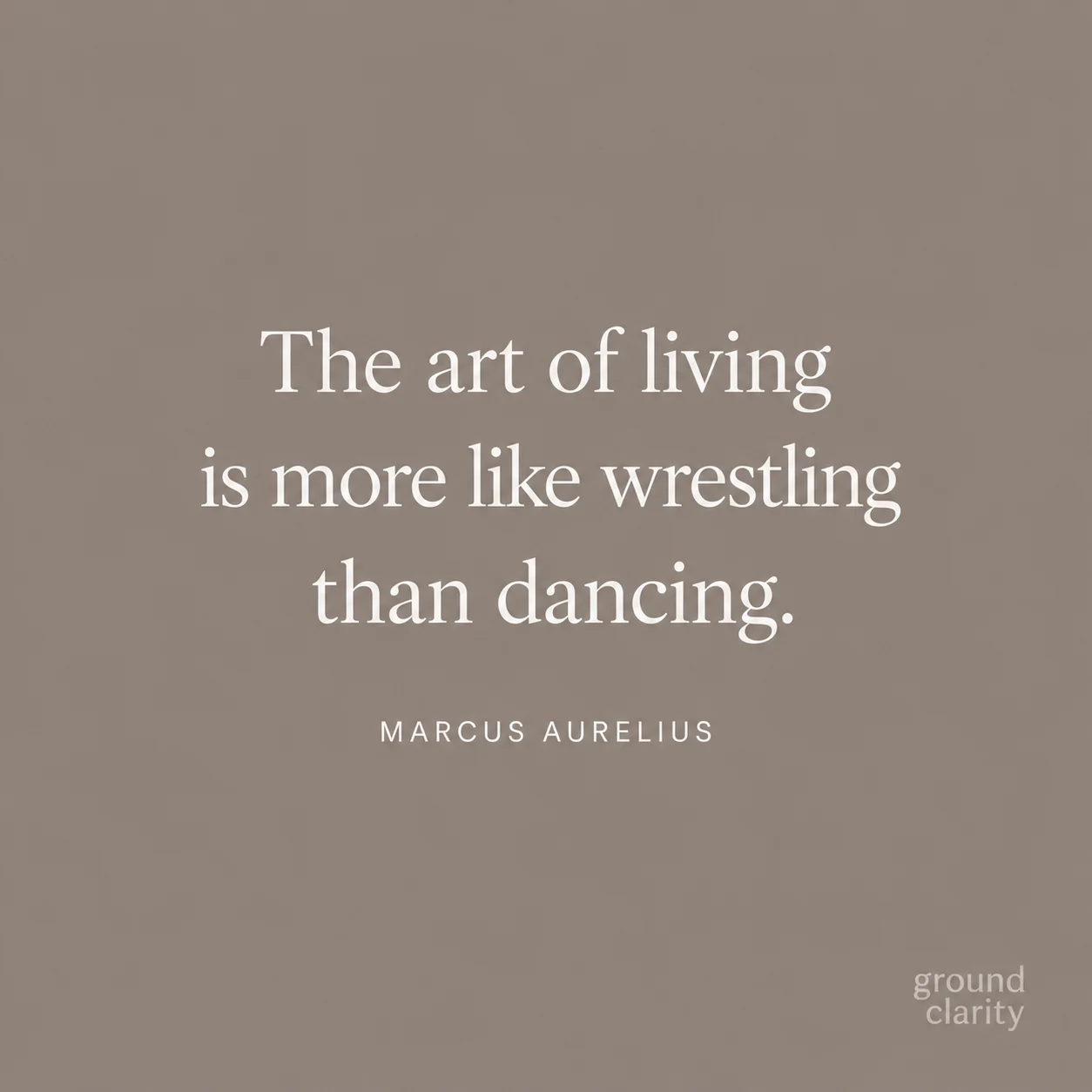 quote card by Marcus Aurelius - The art of living is more like wrestling than dancing.