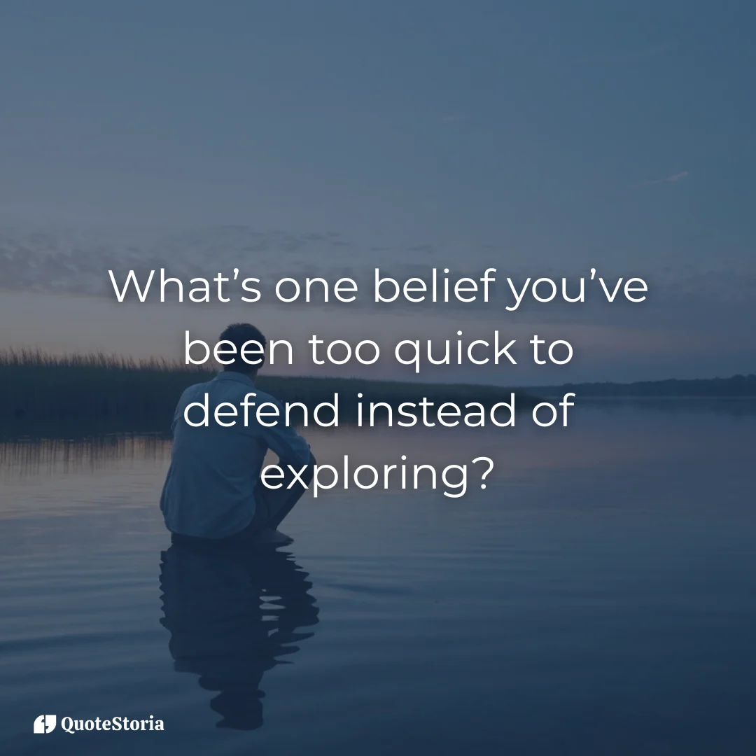 "Reflecting on personal beliefs and open-mindedness."