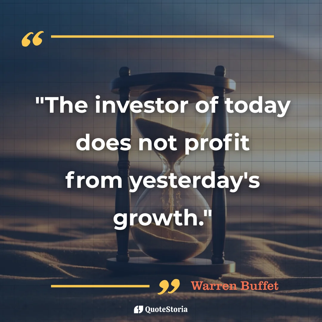 Quote card by Warren Buffett: "The investor of today does not profit from yesterday's growth."