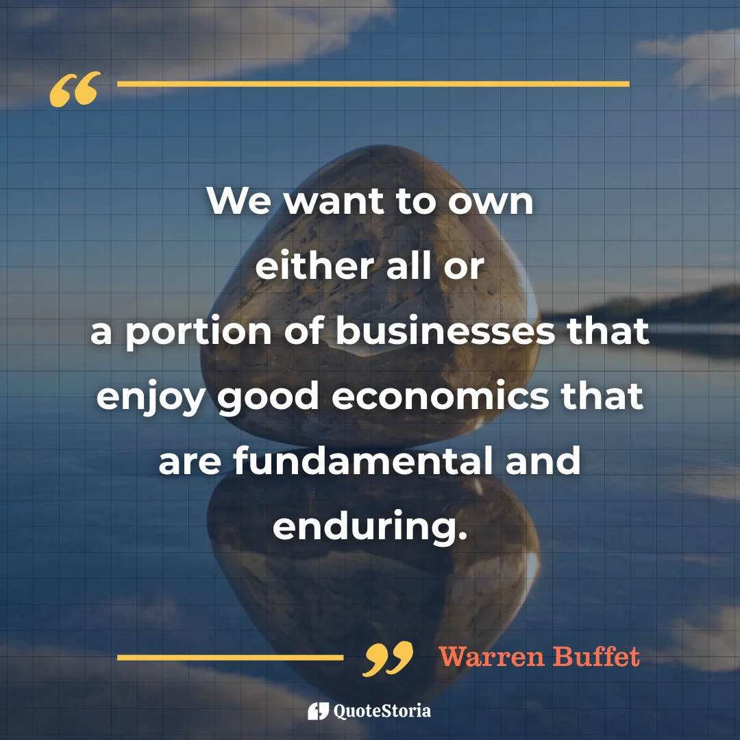 Quote by Warren Buffett on owning a portion of businesses with good economics.