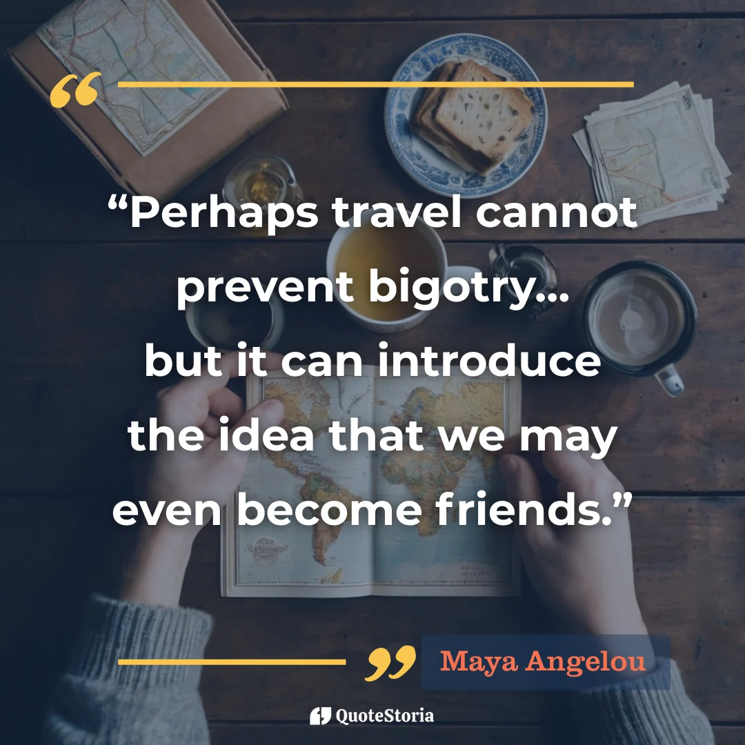 "Quote by Maya Angelou: travel teaches friendship and empathy."