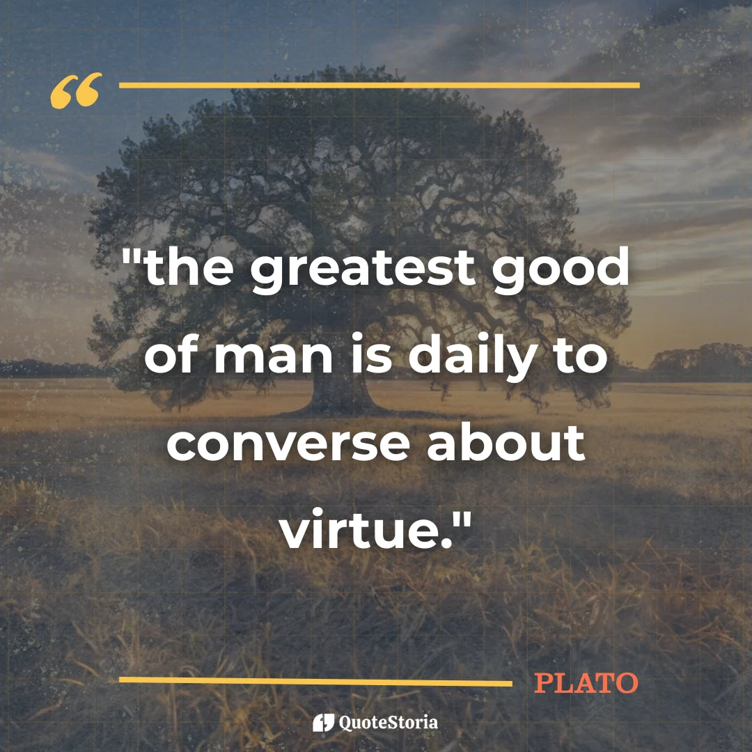 Plato quote card image: The greatest good of man is daily to converse about virtue.