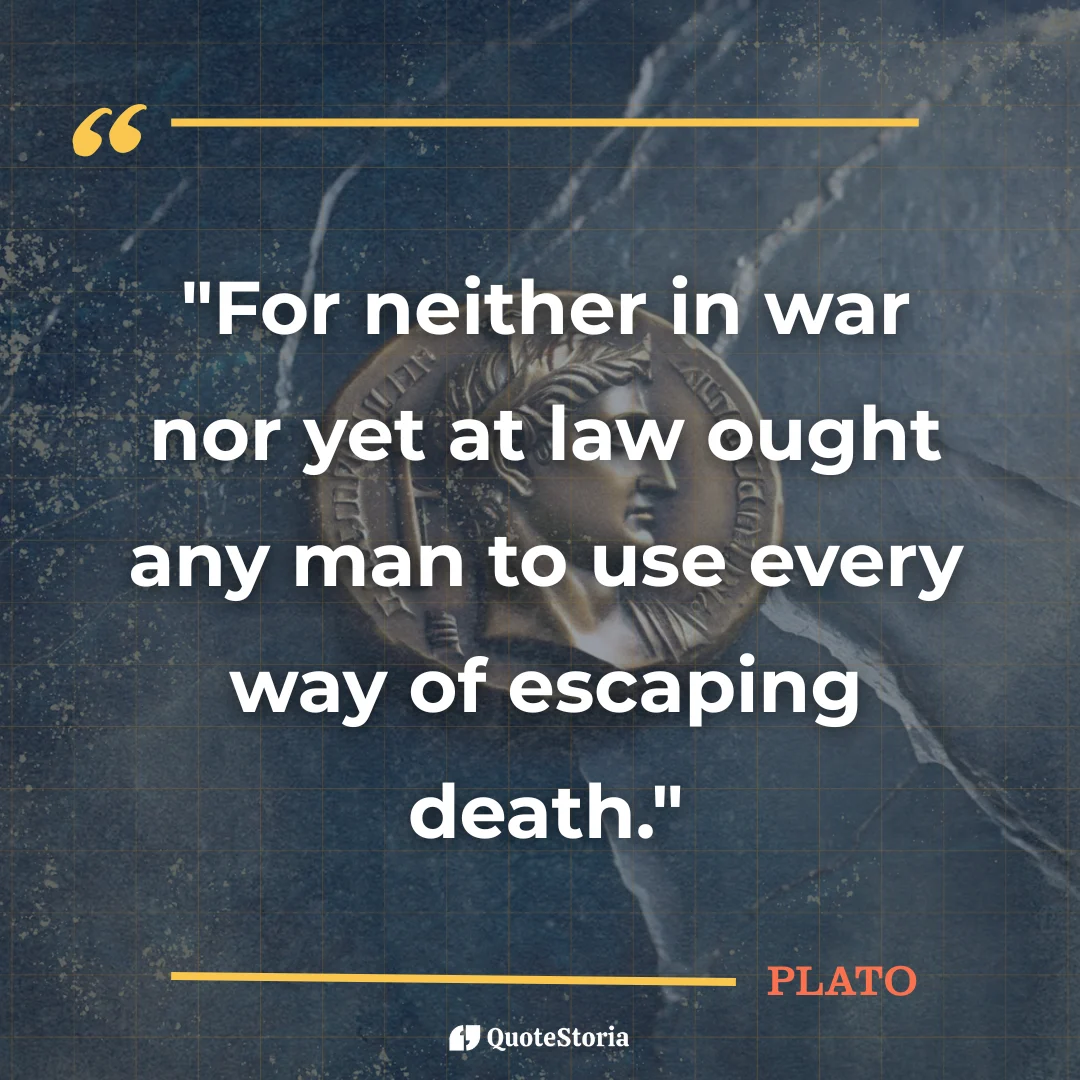 Quote card by Plato: "Neither in war nor at law ought any man to use every way of escaping death."