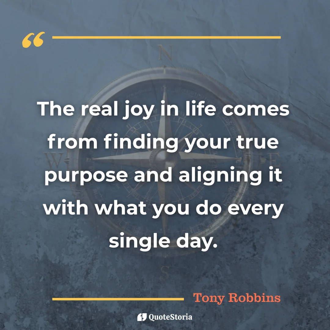 Quote by Tony Robbins: Joy comes from aligning purpose with daily actions.