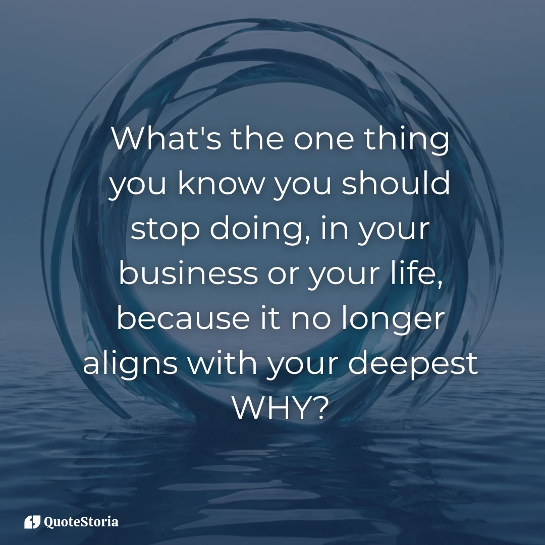 Reflection on Simon Sinek's quote: What should you stop doing to find your WHY?