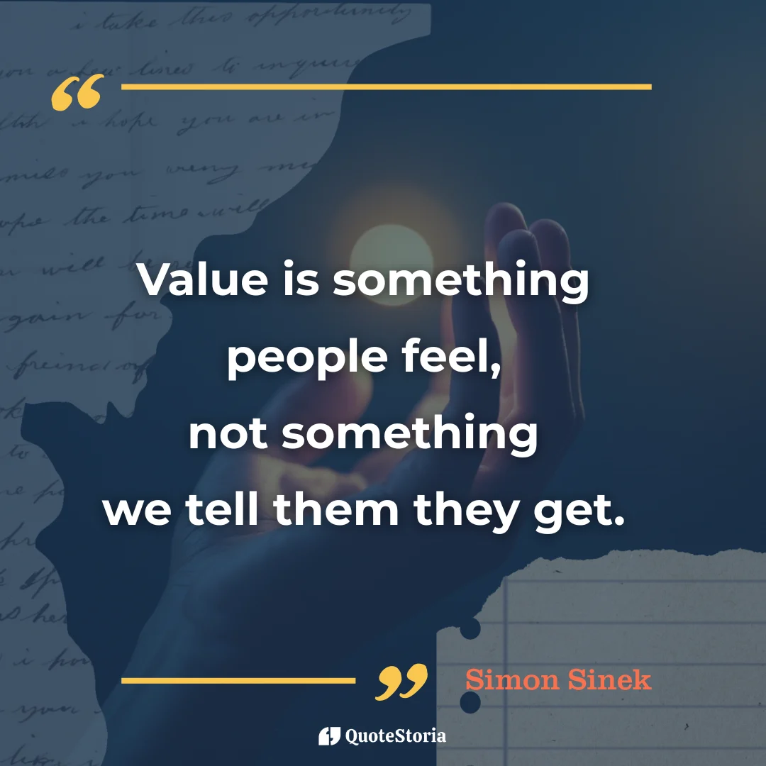 Simon Sinek quote: "Value is something people feel."
