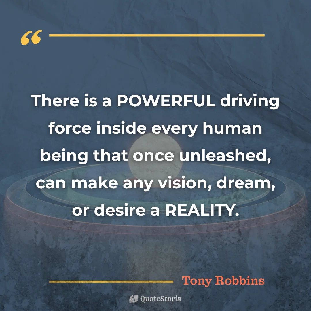 "Quote by Tony Robbins: 'A powerful force within can make dreams reality.'"