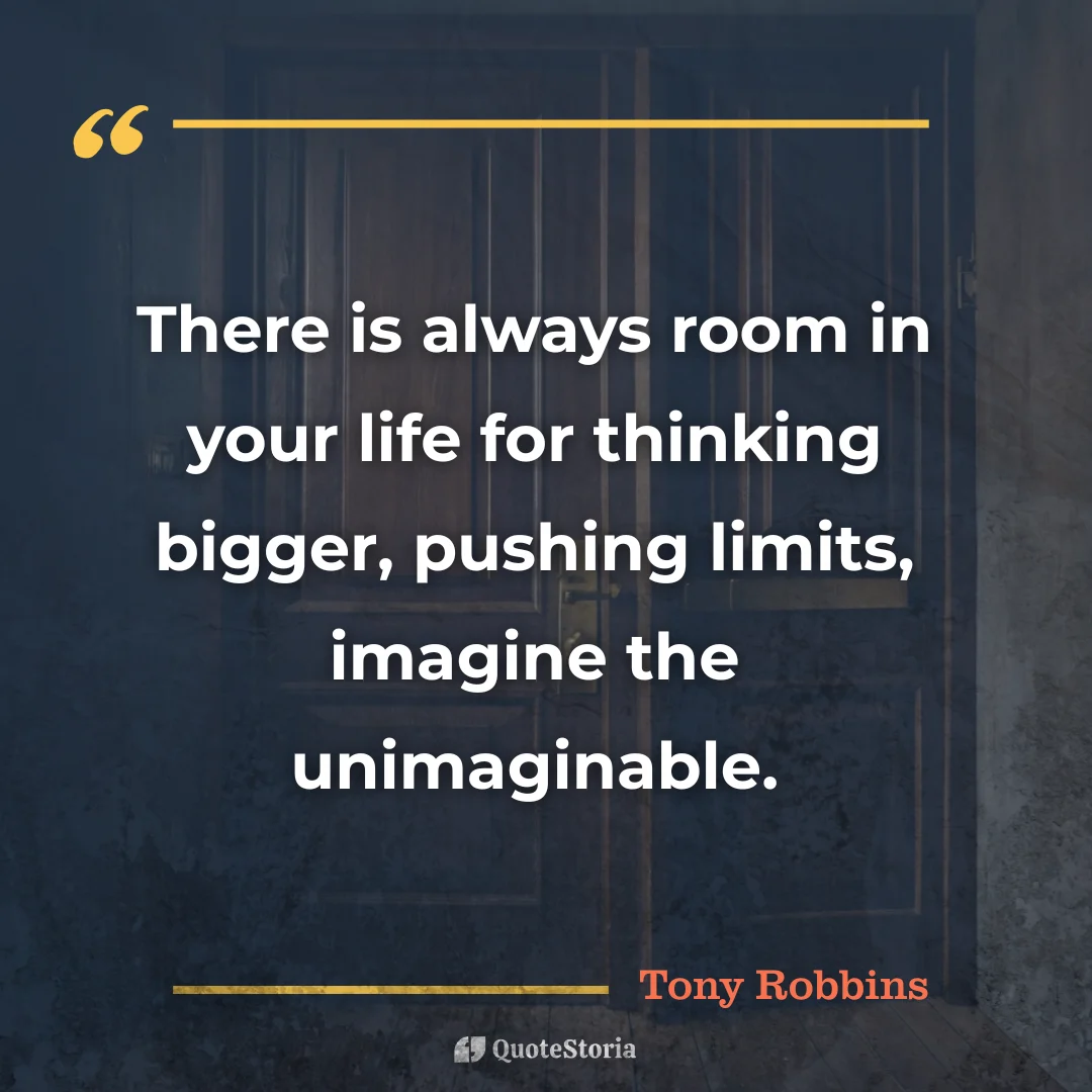 "Quote by Tony Robbins: 'Always make room for thinking bigger and imagining more.'"