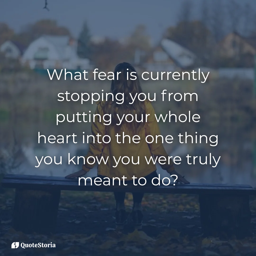 Reflection on fear stops you from putting your whole heart in.