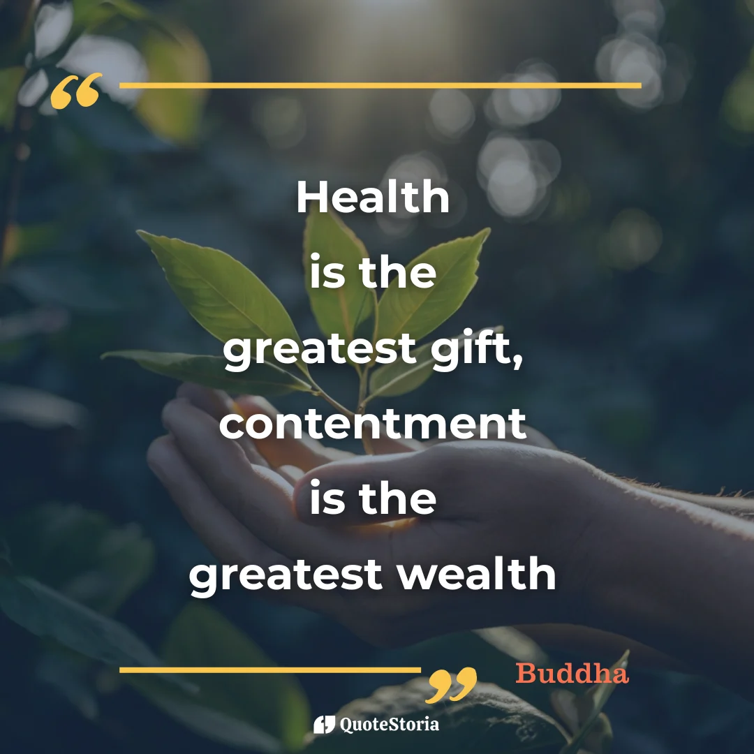 Quote by Buddha: 'Health is the greatest gift, contentment the greatest wealth.'