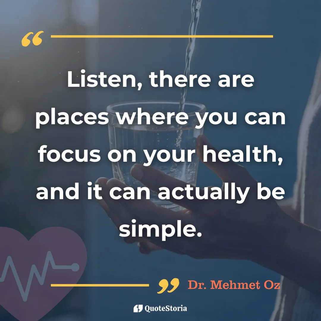 Quote by Dr. Mehmet Oz about simple ways to focus on health.