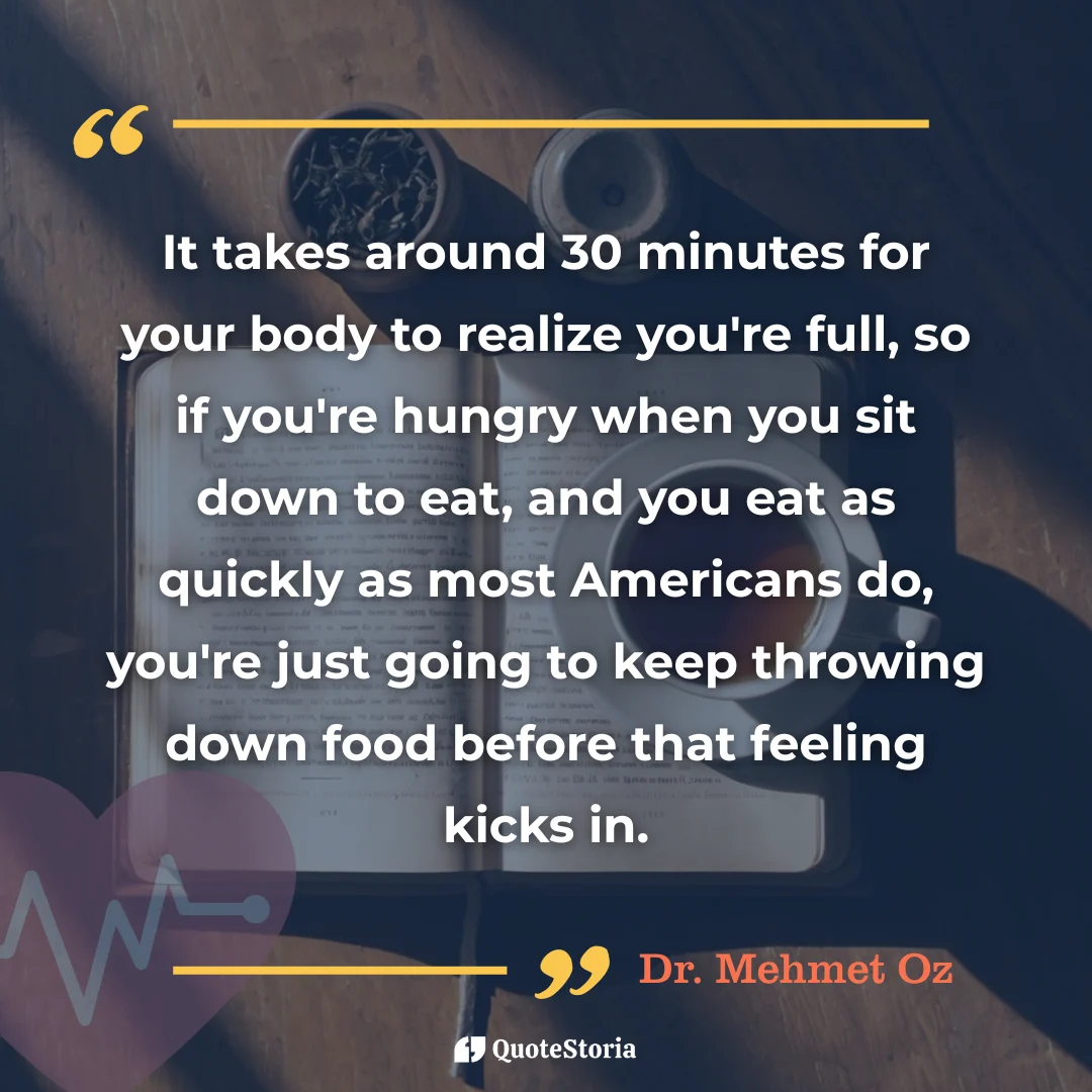 Quote by Dr. Mehmet Oz: slow eating and mindful awareness of fullness.