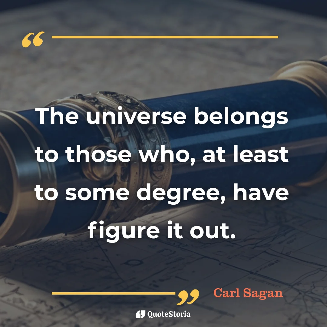 Carl Sagan quote card: The universe belongs to those who, at least to some degree, have figure it out.