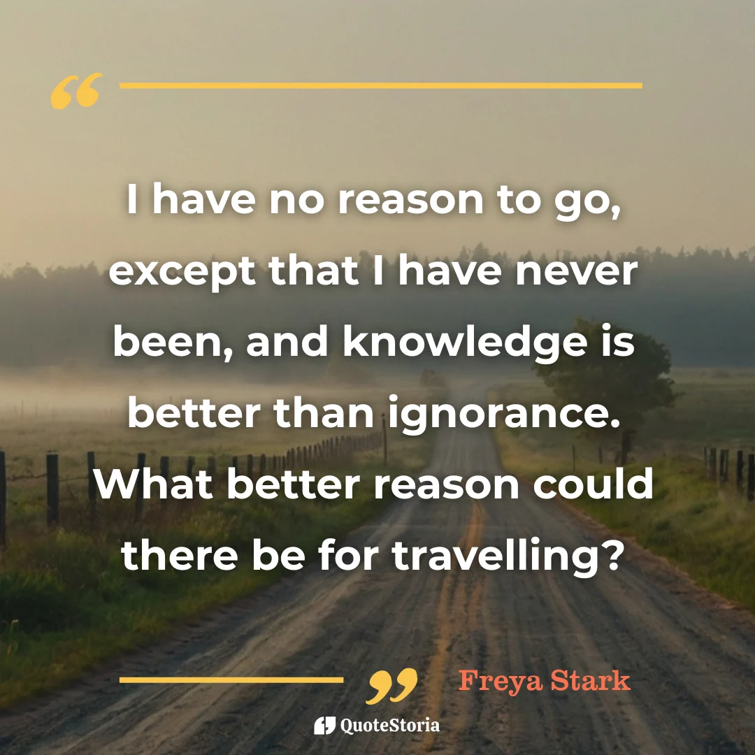 Quote by Freya Stark: "knowledge is better than ignorance" for travelling and adventure.