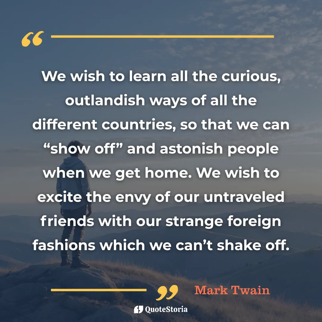 Quote card by Mark Twain: "We wish to excite the envy of our untraveled friends with strange fashions."