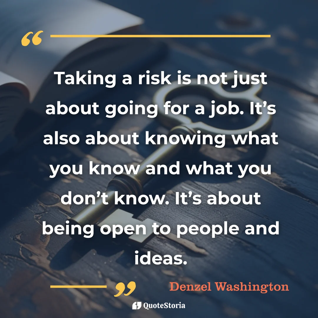 Quote by Denzel Washington on strategic risk, self-awareness, and openness to new ideas.