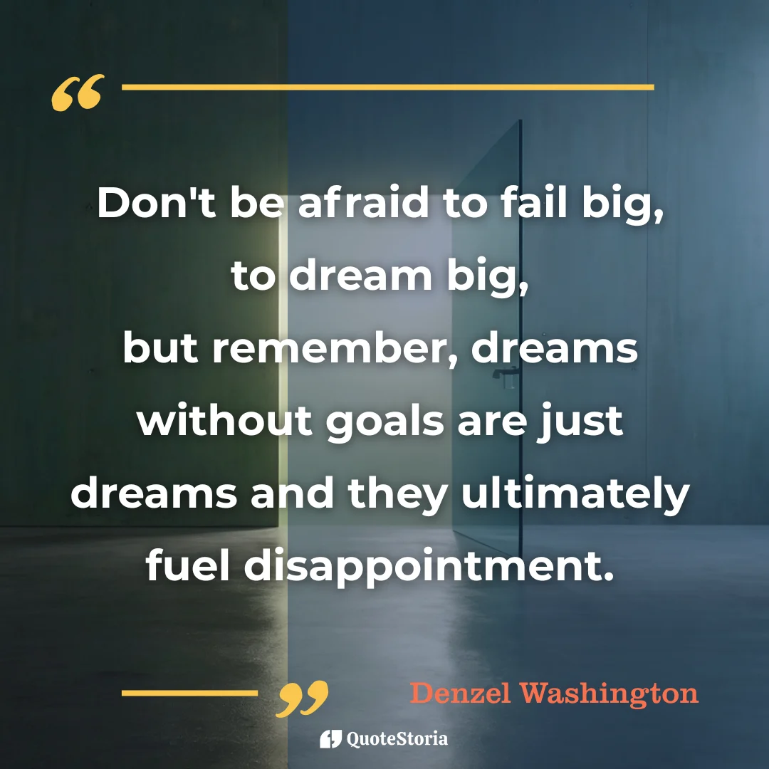 Denzel Washington quote: "Dreams without goals are just dreams and they ultimately fuel disappointment."