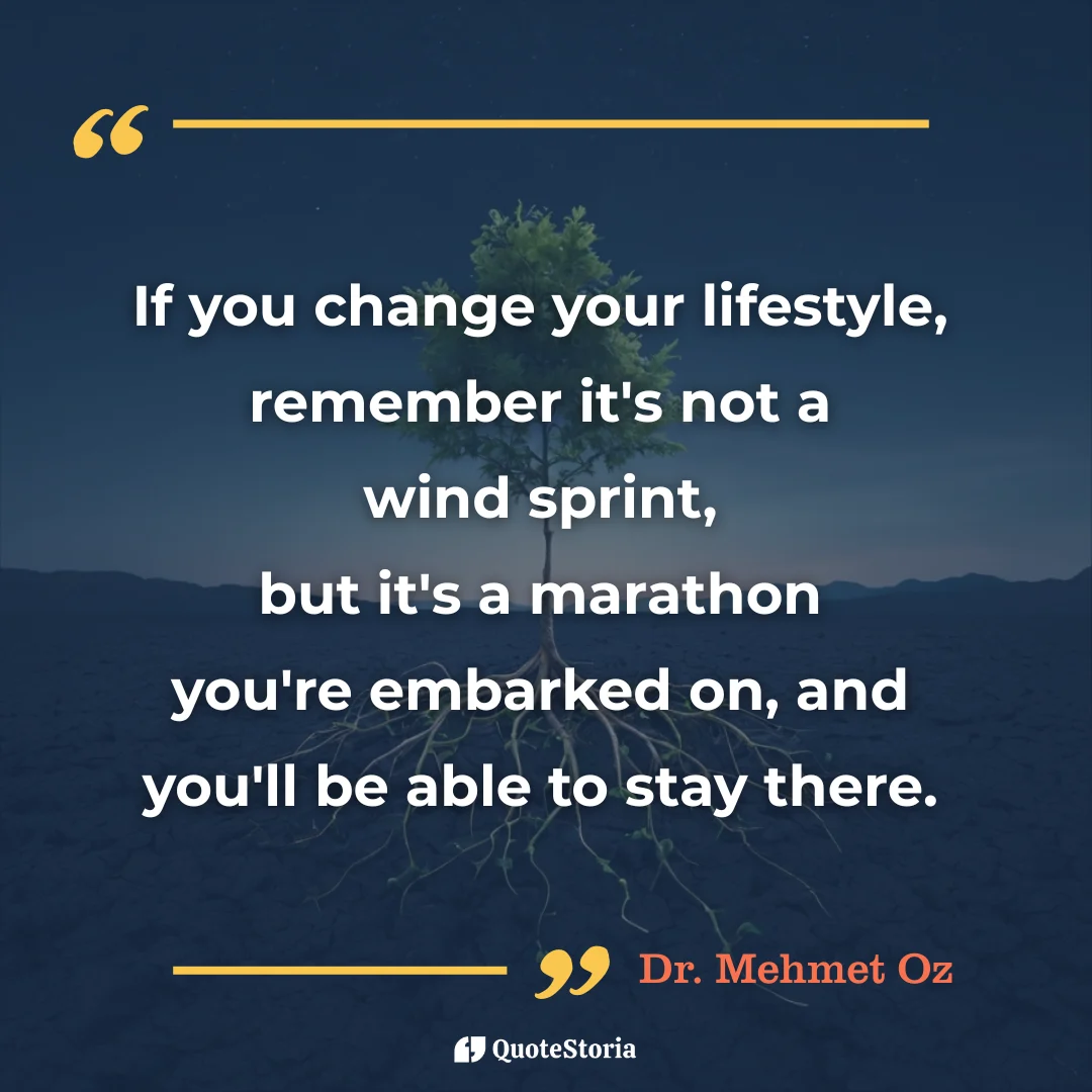 Dr. Mehmet Oz quote: "Change your lifestyle, it's a marathon, you'll stay there."