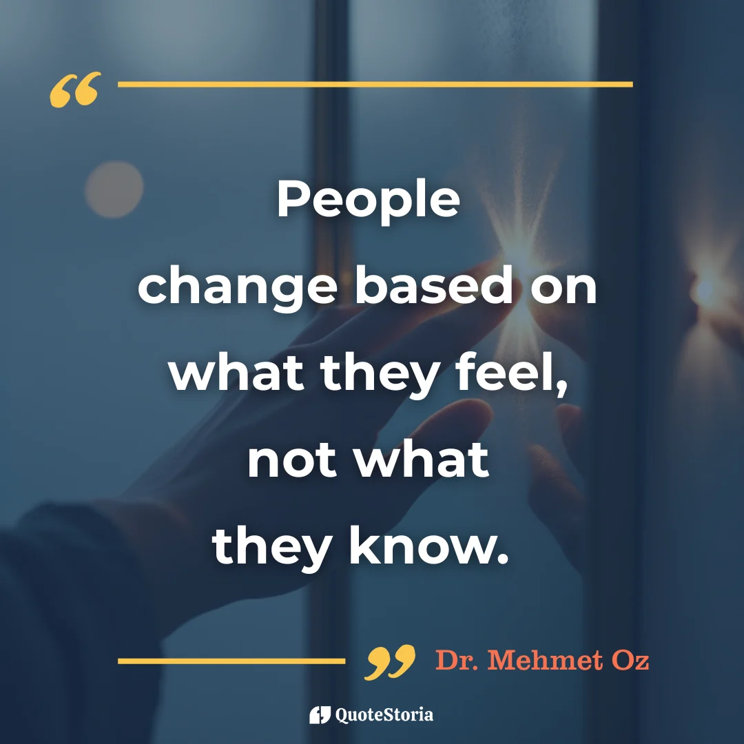 Quote by Dr. Mehmet Oz: people change based on what they feel.